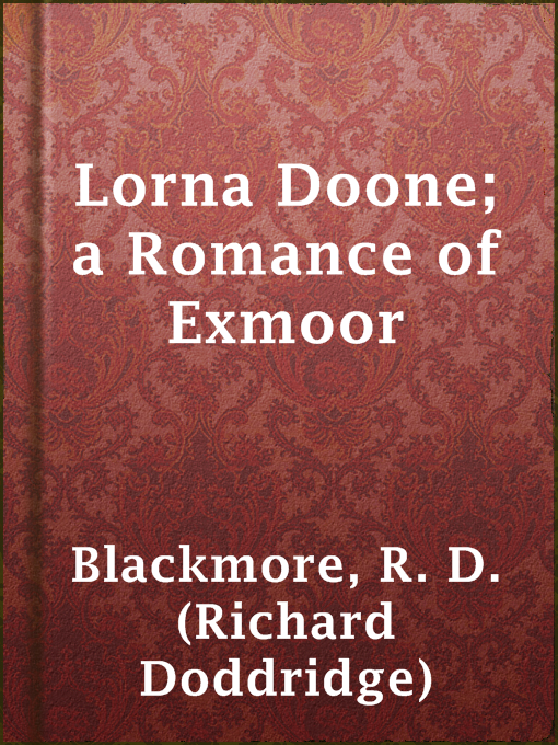 R. D. (Richard Doddridge) Blackmore创作的Lorna Doone; a Romance of Exmoor作品的详细信息 - 可供借阅